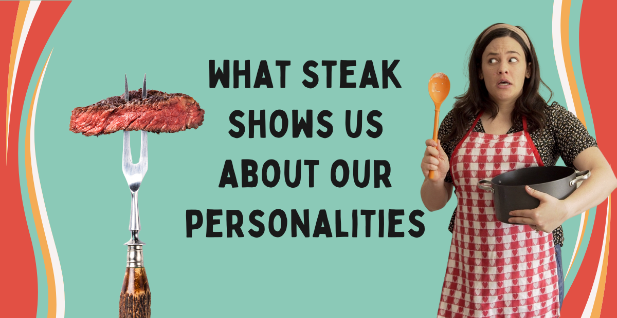 What Steak Shows Us About Our Personalities – AbbeyHowe