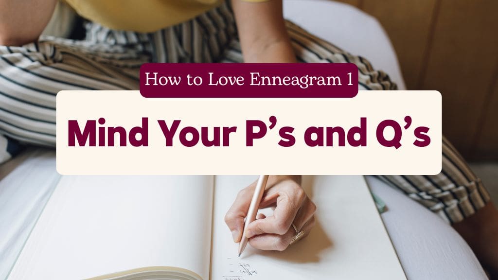 Person writing in notebook with text ‘How to Love Enneagram 1: Mind Your P’s and Q’s