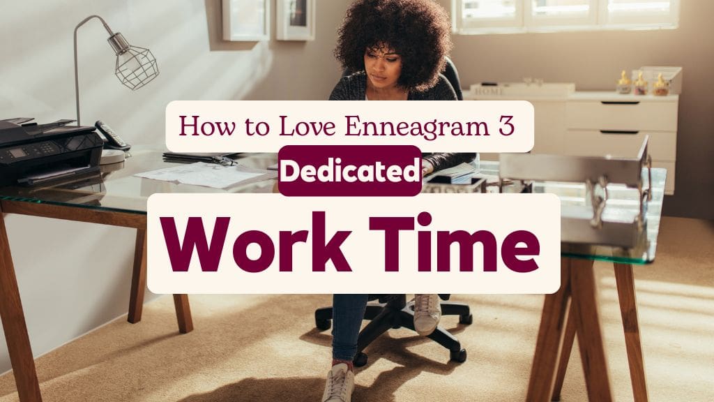 Woman working at desk with text ‘How to Love Enneagram 3: Dedicated Work Time