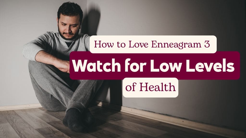 Man sitting on floor looking stressed with text ‘How to Love Enneagram 3: Watch for Low Levels of Health