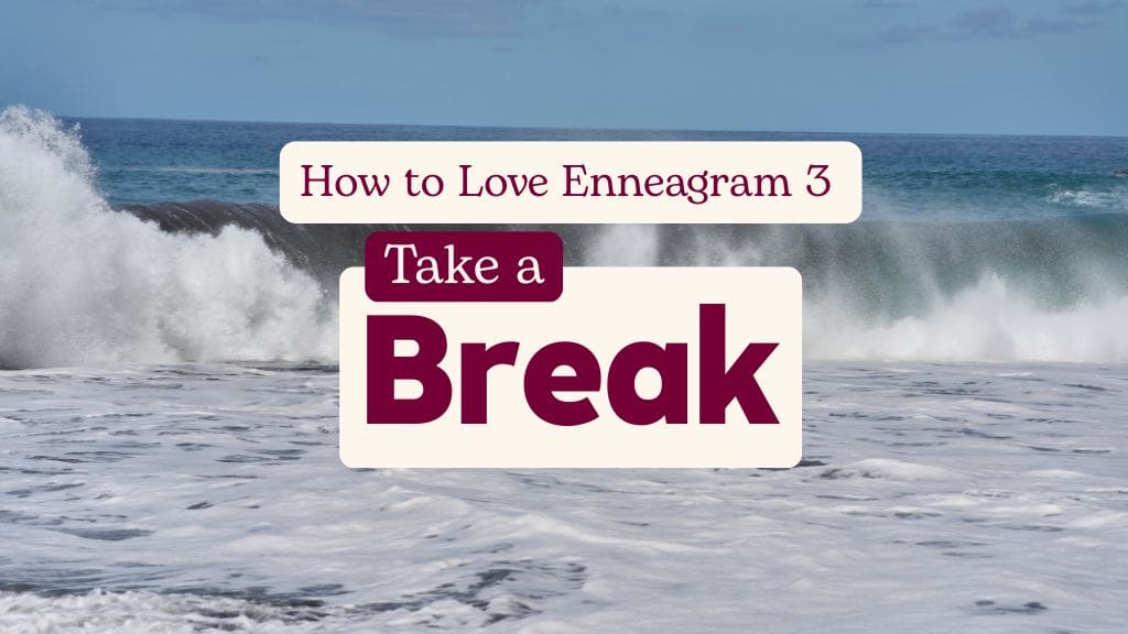 Ocean waves crashing with text ‘How to Love Enneagram 3: Take a Break