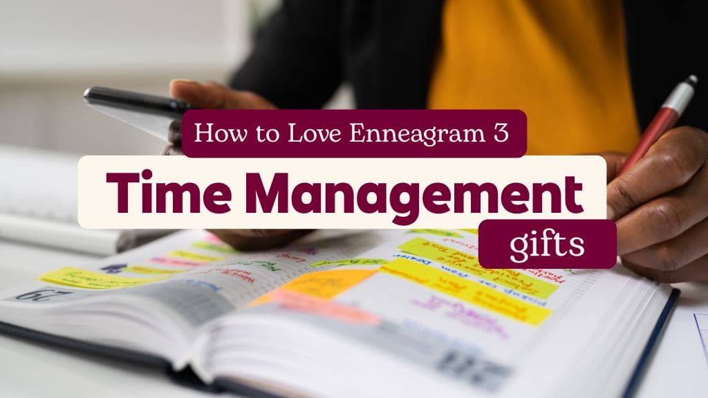 Planner and phone with sticky notes and text ‘How to Love Enneagram 3: Time Management Gifts.
