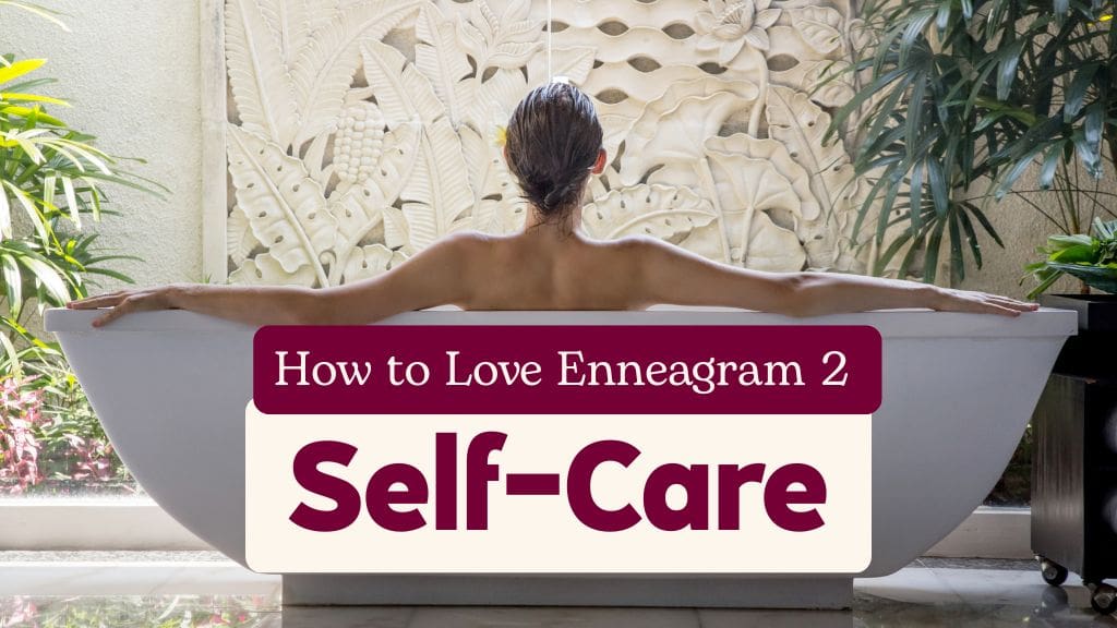 Woman soaking in a bathtub with text ‘How to Love Enneagram 2: Self-Care