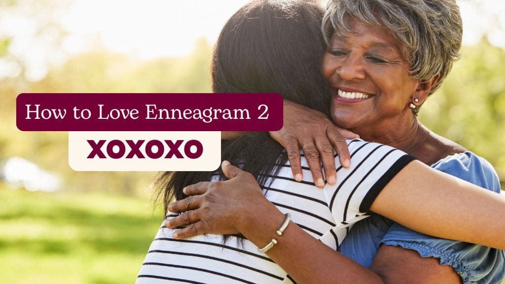 Two people hugging warmly outdoors with text ‘How to Love Enneagram 2: XOXOXO