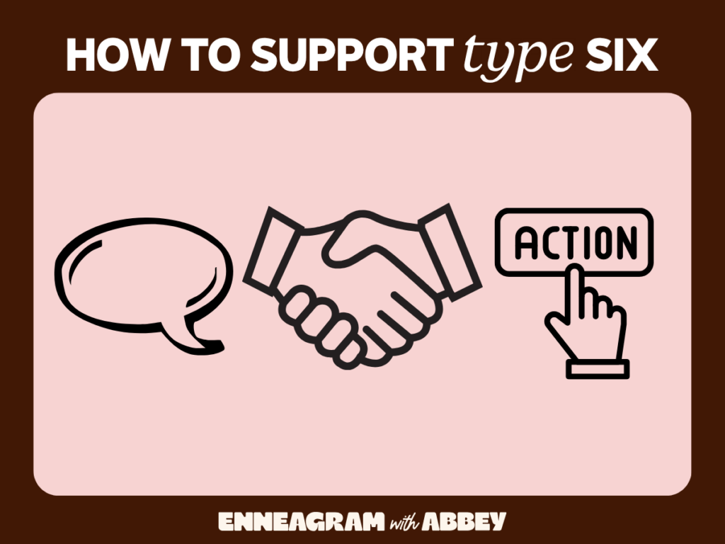 Graphic titled "How to Support Type Six" showing icons of a speech bubble, a handshake, and a button labeled "ACTION," representing communication, reassurance, and taking practical steps.