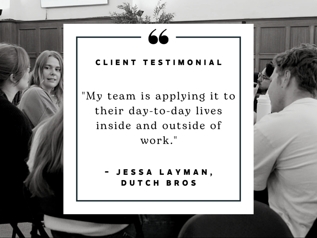 Client testimonial from Jessa Layman of Dutch Bros. stating that her team applies what they learned from the Enneagram workshop to their daily lives inside and outside of work.