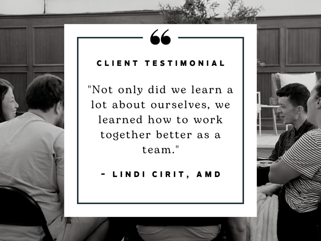 Client testimonial from Lindi Cirit of AMD stating that her team learned about themselves and how to work together better as a team.