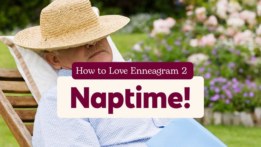 Old man napping outdoors in a garden chair with text ‘How to Love Enneagram 2: Naptime!’
