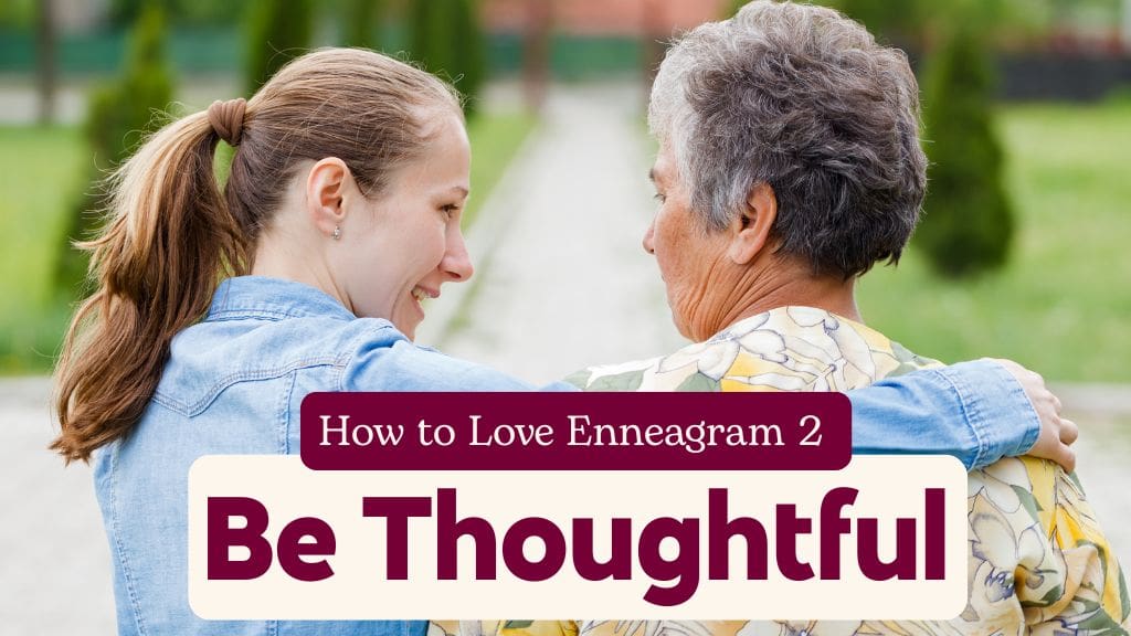 Young person walking arm-in-arm with older adult with text ‘How to Love Enneagram 2: Be Thoughtful